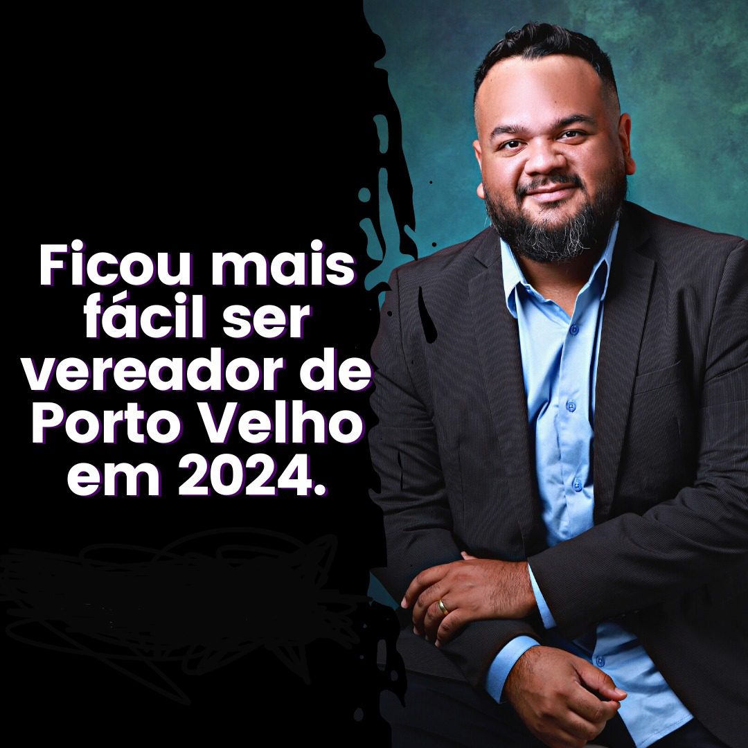 Ficou mais fácil ser vereador em Porto Velho em 2024