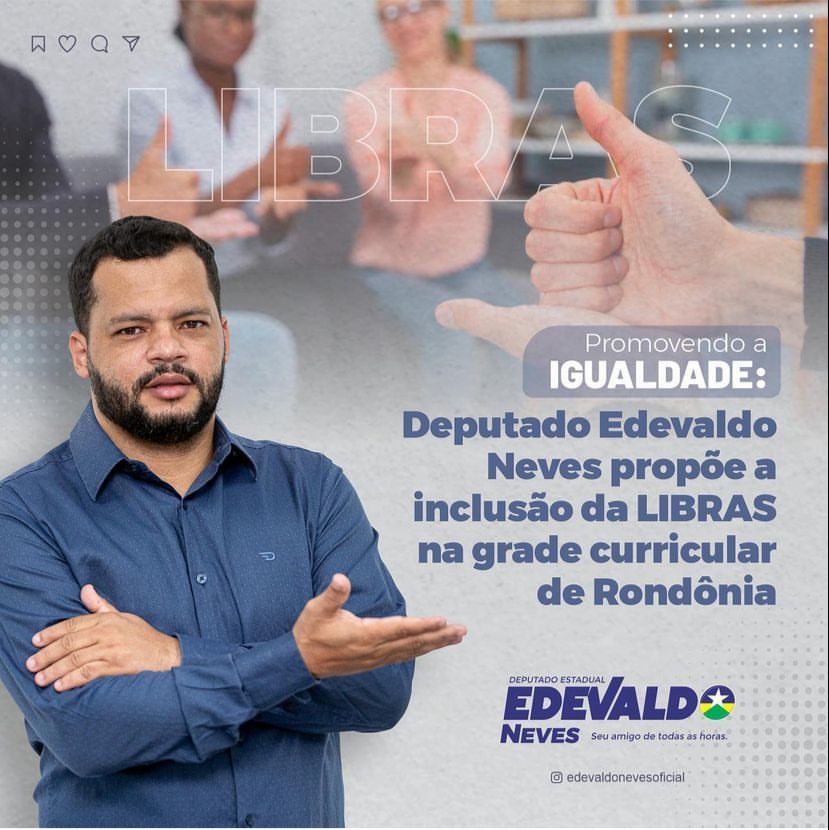 Deputado Edevaldo Neves encaminha ao poder executivo requerimento para implantação de "Libras" na grade curricular da educação do estado